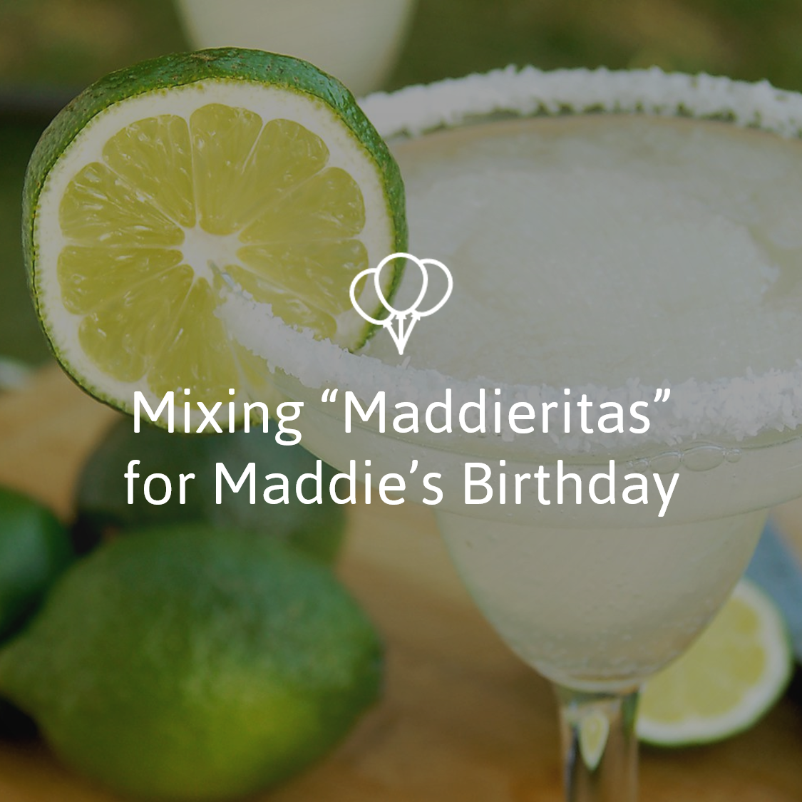 Mixing Maddieritas for Maddie's Birthday